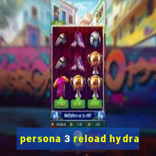 persona 3 reload hydra